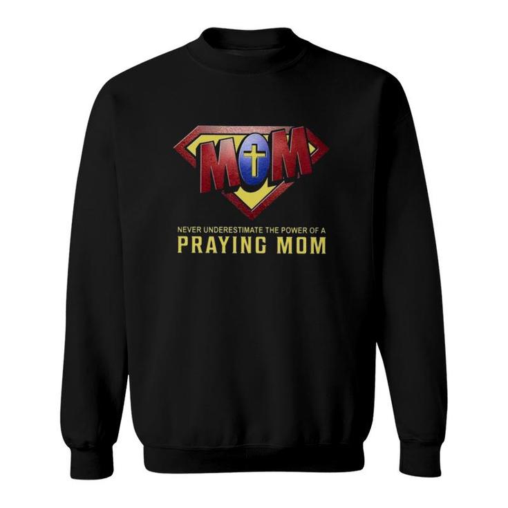 Super Mom Never Underestimate The Power Of A Praying Mom Christian Cross Sweatshirt