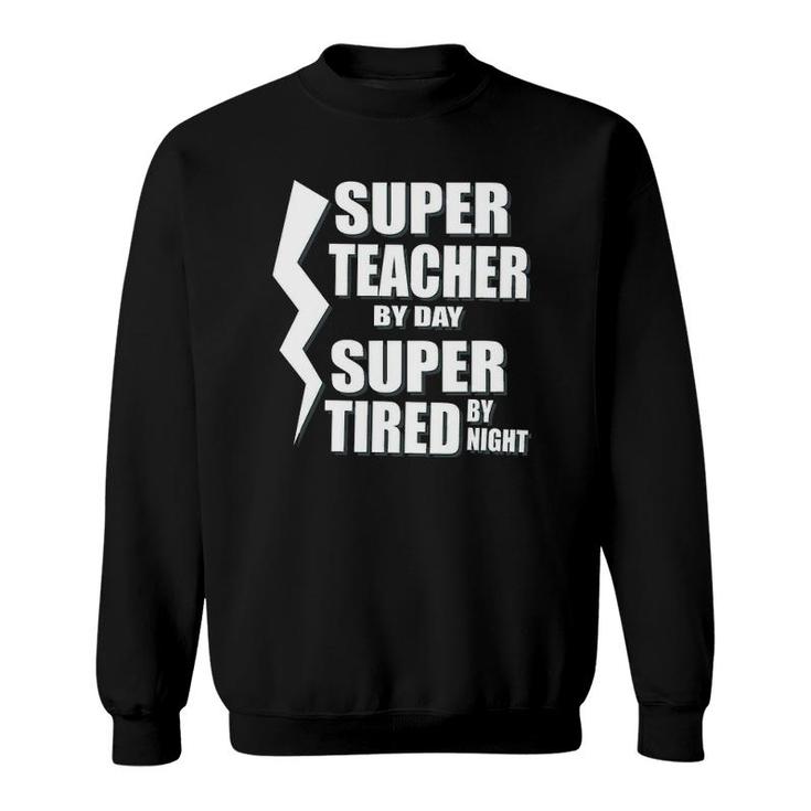 Super Teacher By Day Super Tired By Night School Sweatshirt