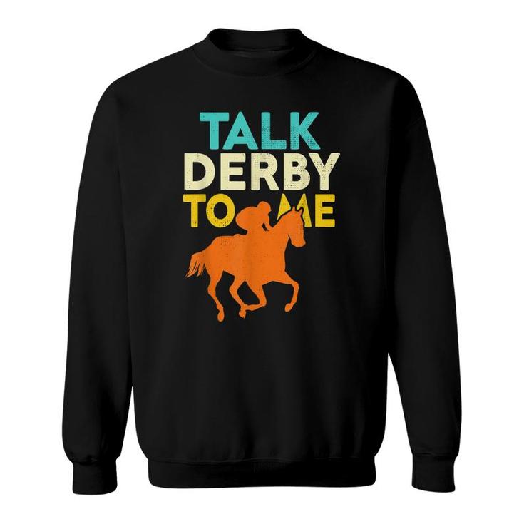 Talk Derby To Me Funny Horse Racing Derby Race Owner Lover  Sweatshirt