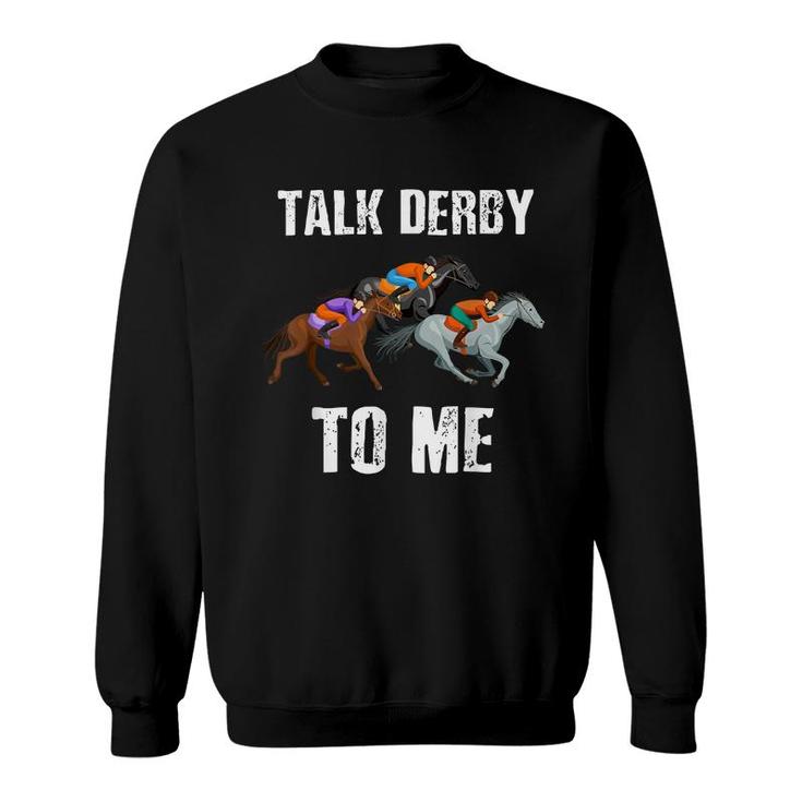 Talk Derby To Me - Horse Racing - Horse Race Derby Day  Sweatshirt