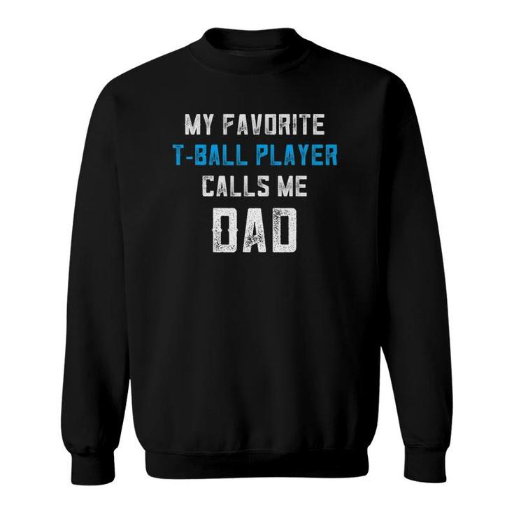 Tball Dad My Favorite Player Calls Me Dadball Coach Sweatshirt
