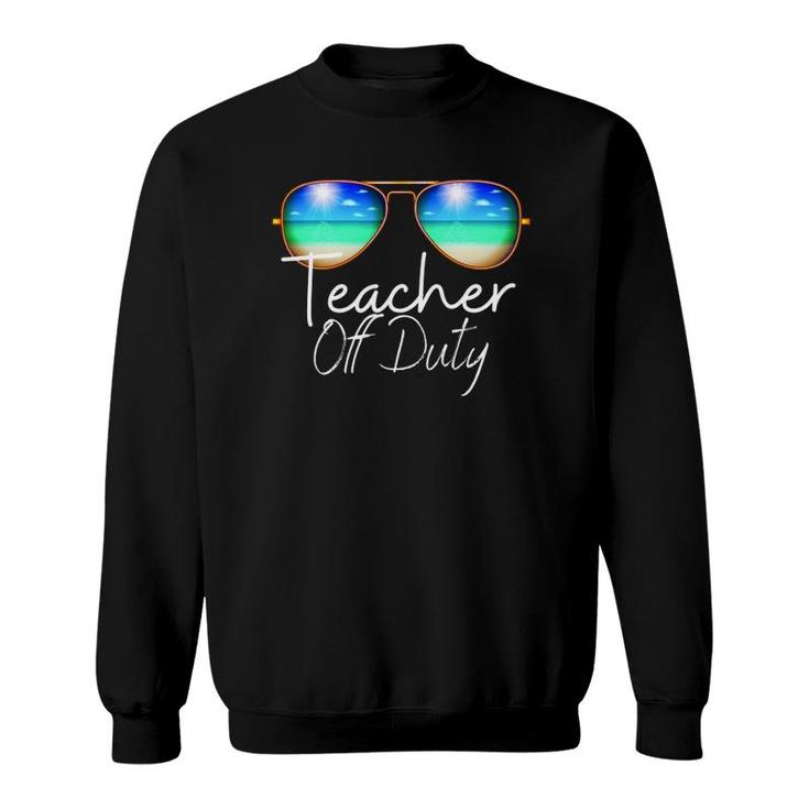 Teacher Off Duty Last Day Of School Teacher Summer Beach Sweatshirt