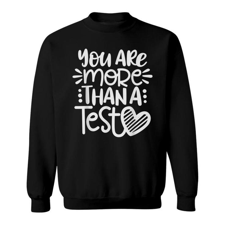 Test Day Teacher  - You Are More Than A Test Score  Sweatshirt