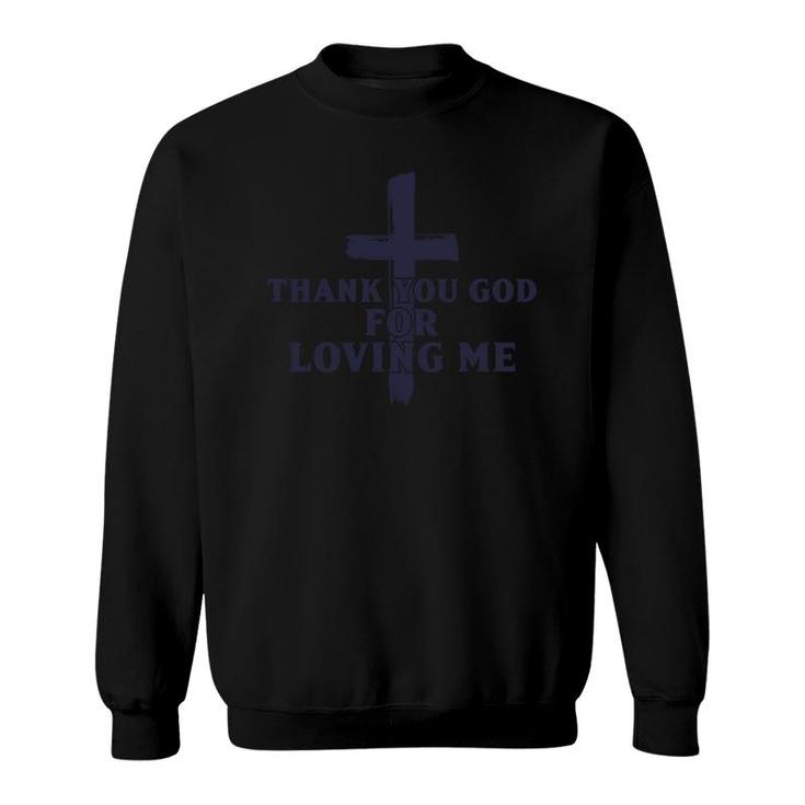Thank You God For Loving Me Religious Christianity Sweatshirt