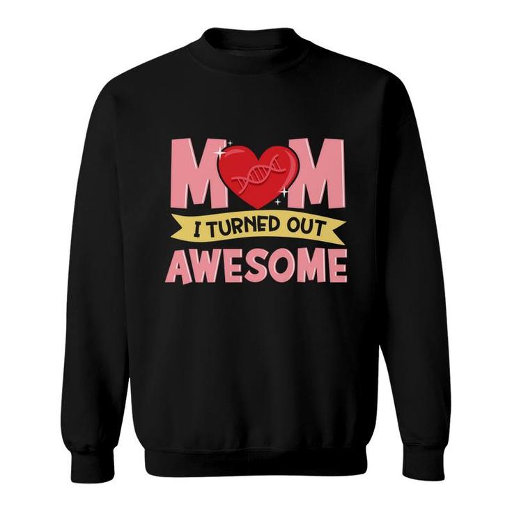 Thanks For Your Dna Mom I Turned Out Awesome Mothers Day  Sweatshirt