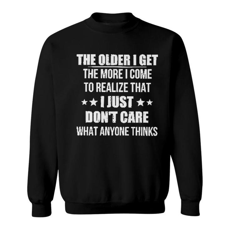 The Older I Get The More I Come To Realize That I Just Dont Care What Anyone Thinks New Trend 2022 Sweatshirt