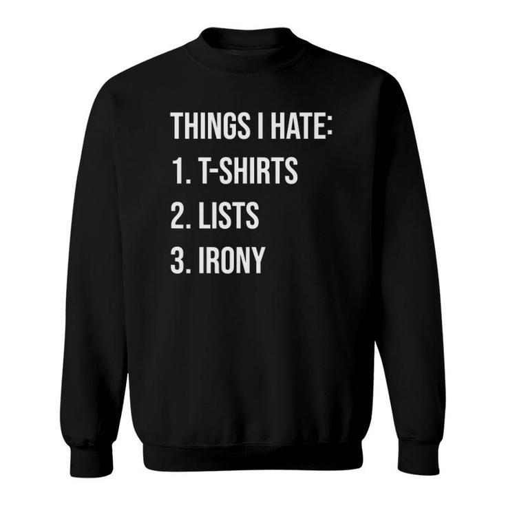 Things I Hate List Irony Things I Hate Sweatshirt