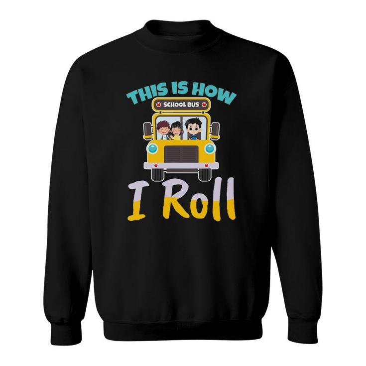 This Is How I Roll School Bus Driver Design For A Bus Driver Sweatshirt