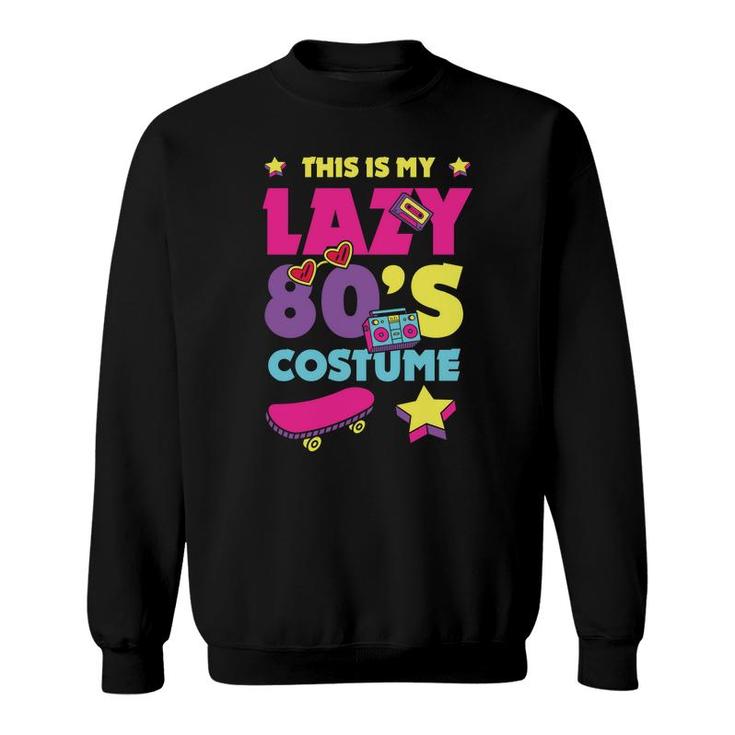 This Is My Lazy 80S Costume Funny Cute Gift For 80S 90S Style Sweatshirt