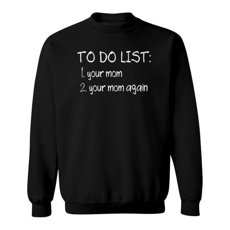 To Do List Your Mom Funny Dirty Adult Humor Joke Sweatshirt