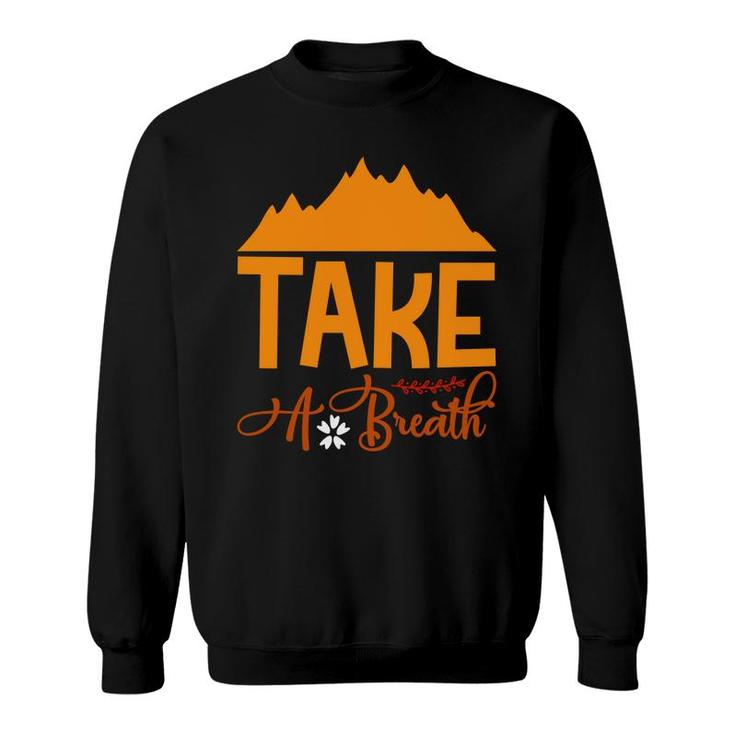 Travel Lover Takes A Breath In The Fresh Air At The Place Of Exploration Sweatshirt