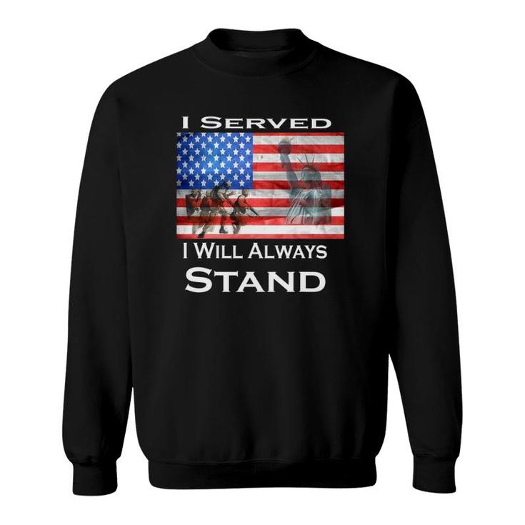 Veteran I Served I Will Always Stand Sweatshirt
