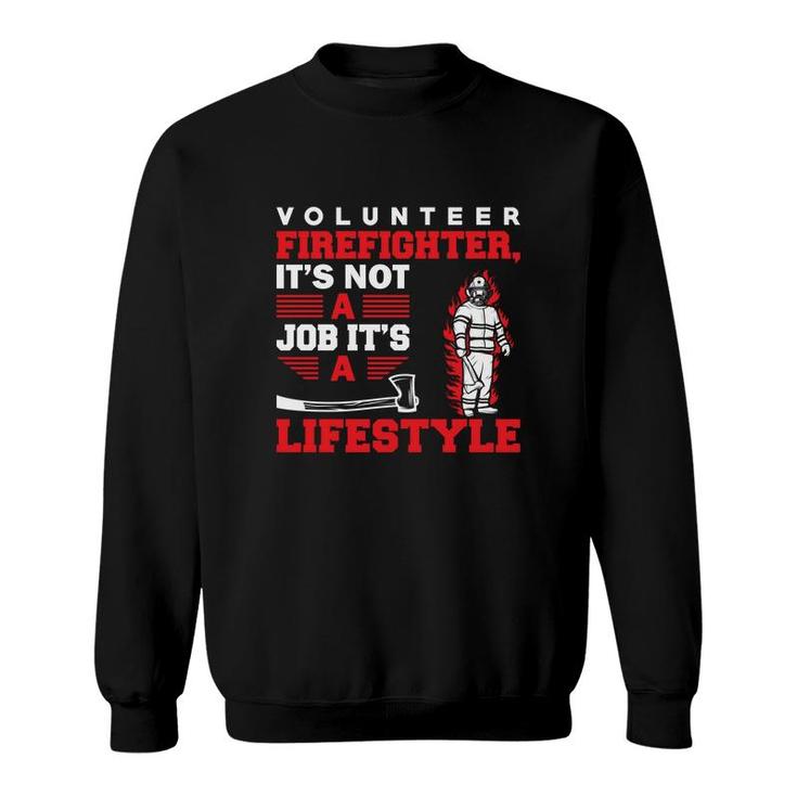 Volunteer Firefighter Its Not A Job Its A Lifestyle  Sweatshirt