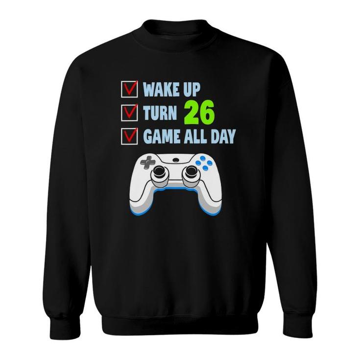 Wake Up Turn 26 Years Old Gamer Birthday Party 26Th Birthday Sweatshirt