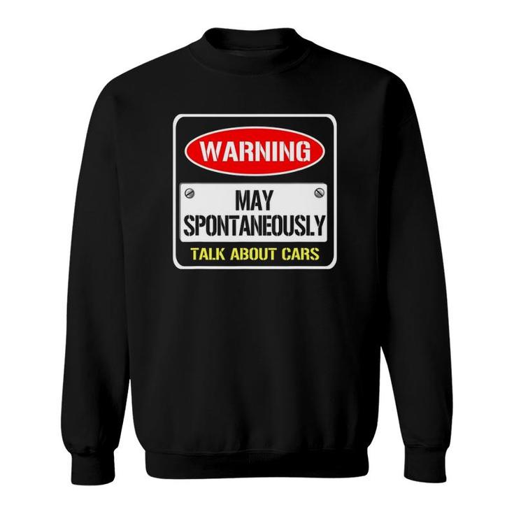 Warning May Spontaneously Talk About Cars Motor Enthusiast Sweatshirt
