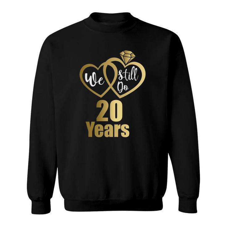 We Still Do 20 Years 2002 20Th Wedding Anniversary Sweatshirt