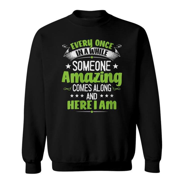 Womens Every Once In A While Someone Amazing Comes Along Here I Am  Sweatshirt