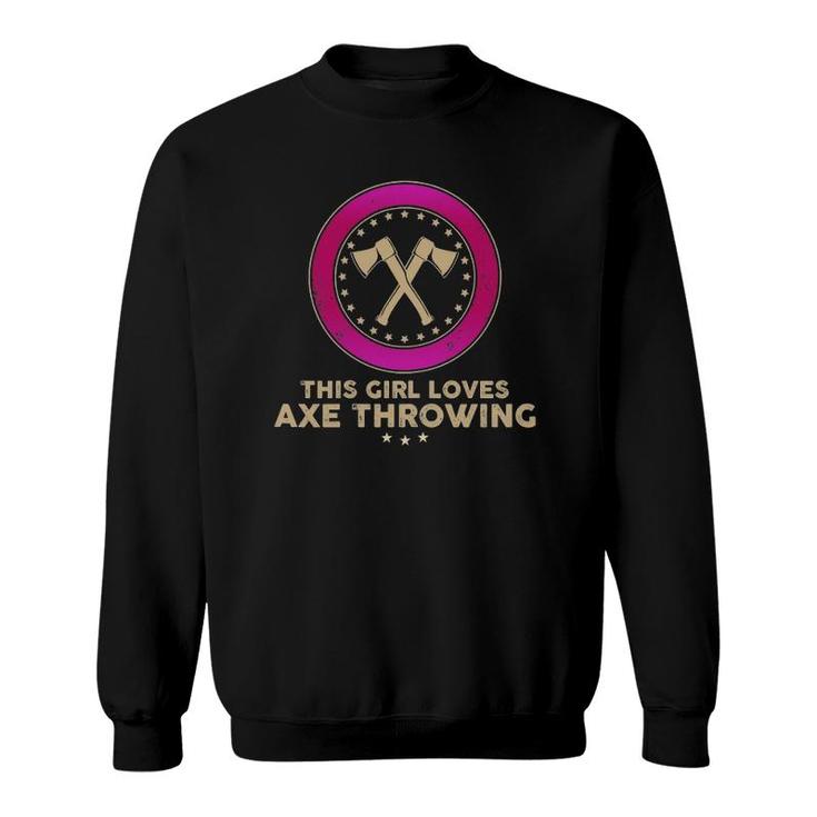 Womens Funny Axe Throwing Pun This Girl Loves Axe Throwing Sweatshirt