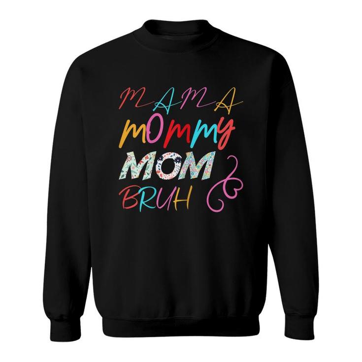 Womens I Went From Mama To Mommy To Mom To Bruh Mothers Day  Sweatshirt