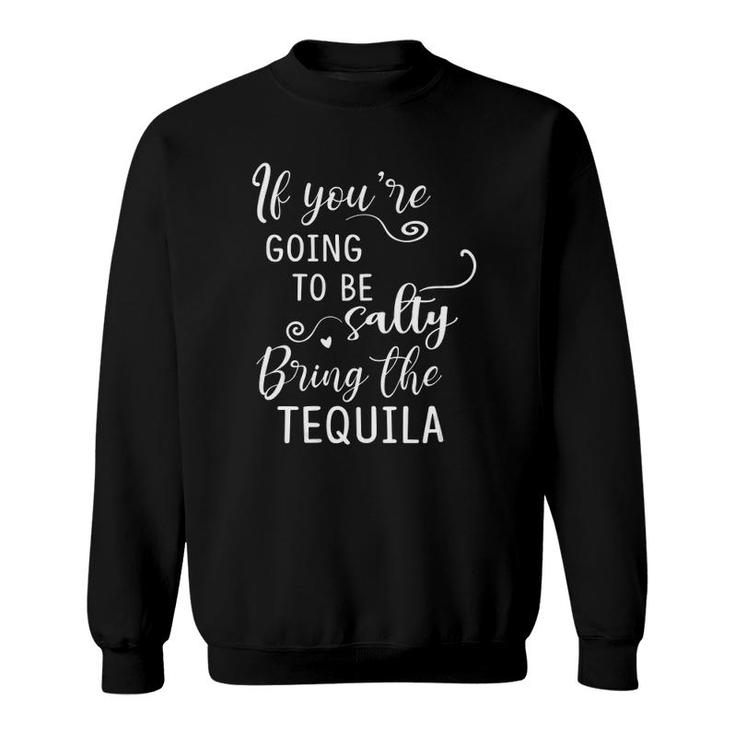 Womens If Youre Going To Be Salty Bring The Tequila Funny Drinking V-Neck Sweatshirt