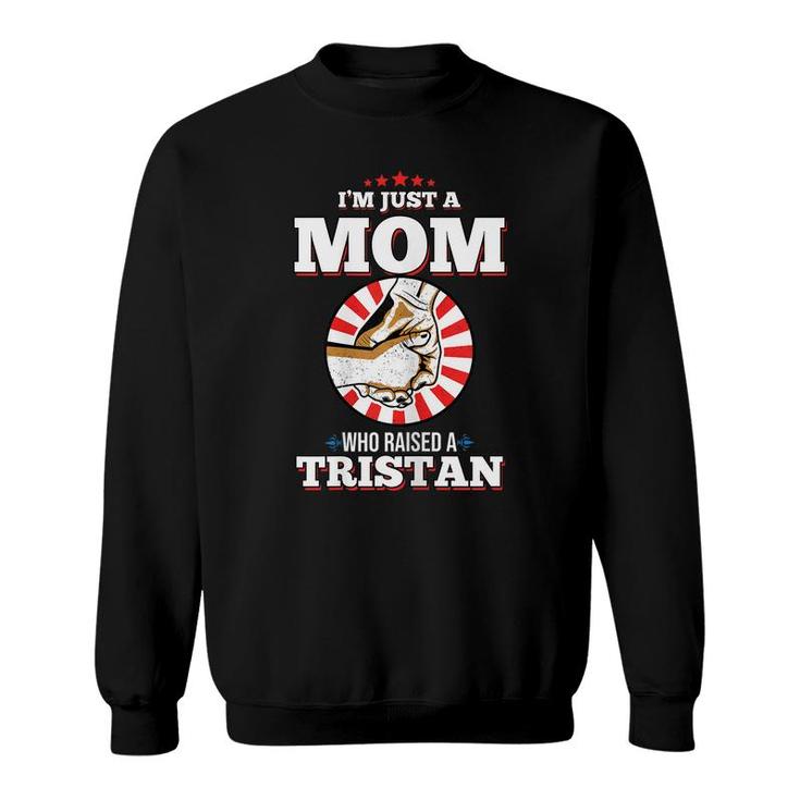 Womens Im Just A Mom Who Raised A Tristan  Name Tristans  Sweatshirt