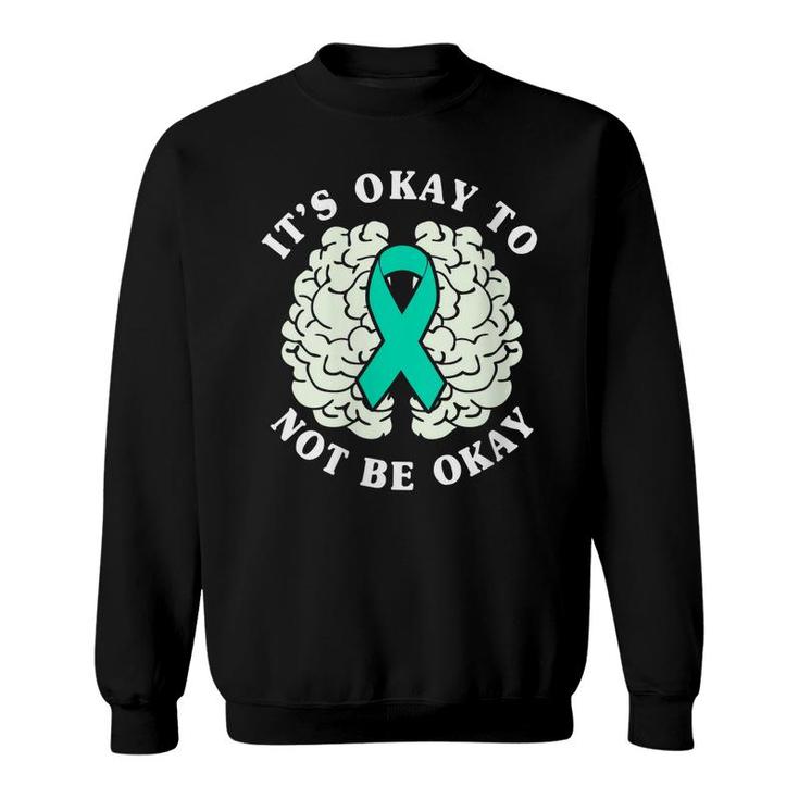 Womens Its Ok To Not Be Okay Mental Health Awareness Month  Sweatshirt
