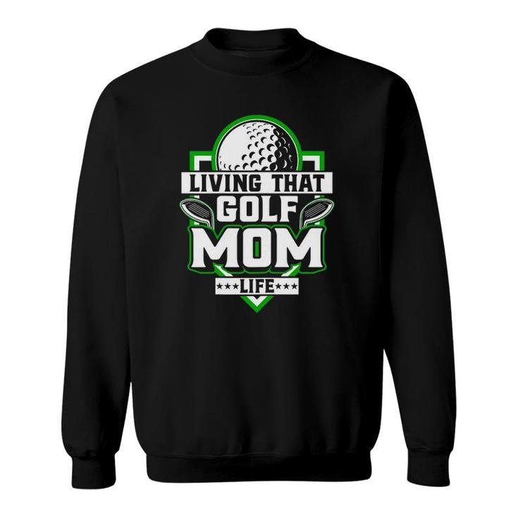 Womens Living That Golf Mom Life - Golfer Golfing Golf Lover Mother Sweatshirt