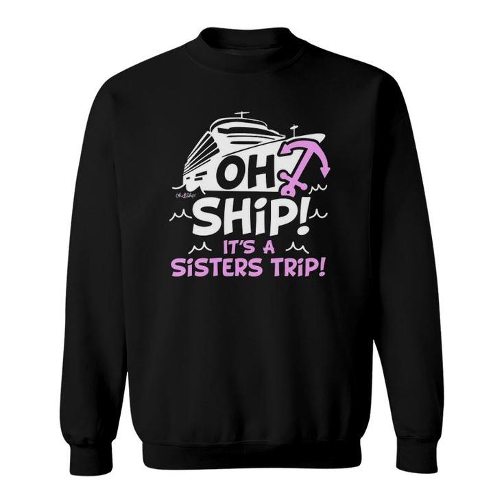 Womens Oh Ship Its A Sisters Trip - Cruise S For Women V-Neck Sweatshirt