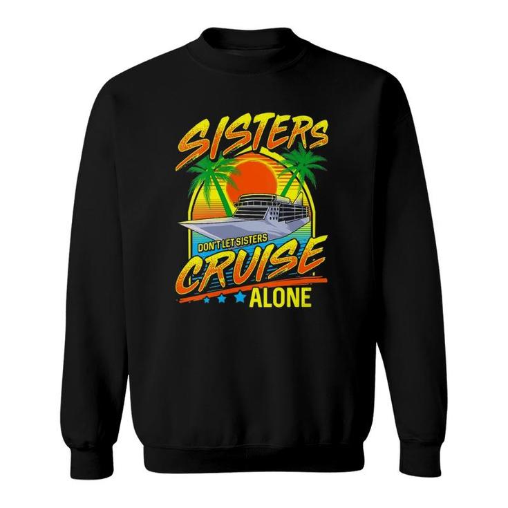 Womens Sisters Dont Let Sisters Cruise Alone Girls Trip Vacation Sweatshirt