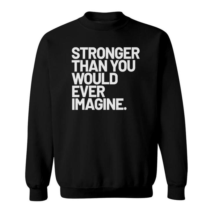 Womens Stronger Than You Would Ever Imagine Positive Message V-Neck Sweatshirt
