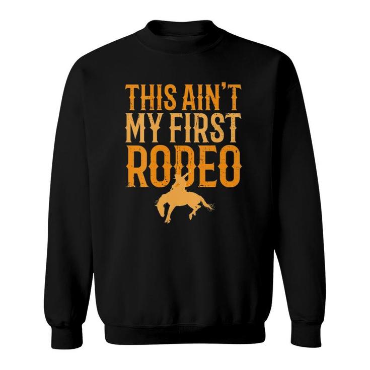 Womens This Aint My First Rodeo Funny Cowboy Cowgirl Rodeo V-Neck Sweatshirt