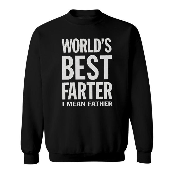 Worlds Best Farter I Mean Father Funny Saying Fathers Day Gift Sweatshirt