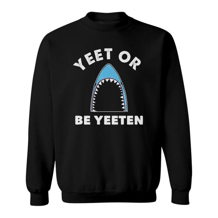 Yeet Or Be Yeeten Funny Shark Dank Meme For Kids Video Gamer  Sweatshirt