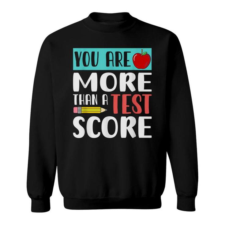 You Are More Than A Test Score - Funny Teacher Test Day  Sweatshirt