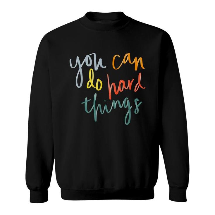 You Can Do Hard Things Funny Inspirational Quotes Positive  Sweatshirt