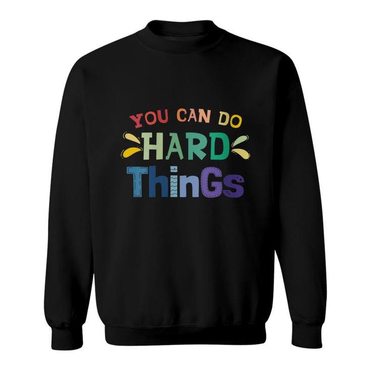 You Can Do Hard Things Inspirational Quote Motivation  Sweatshirt