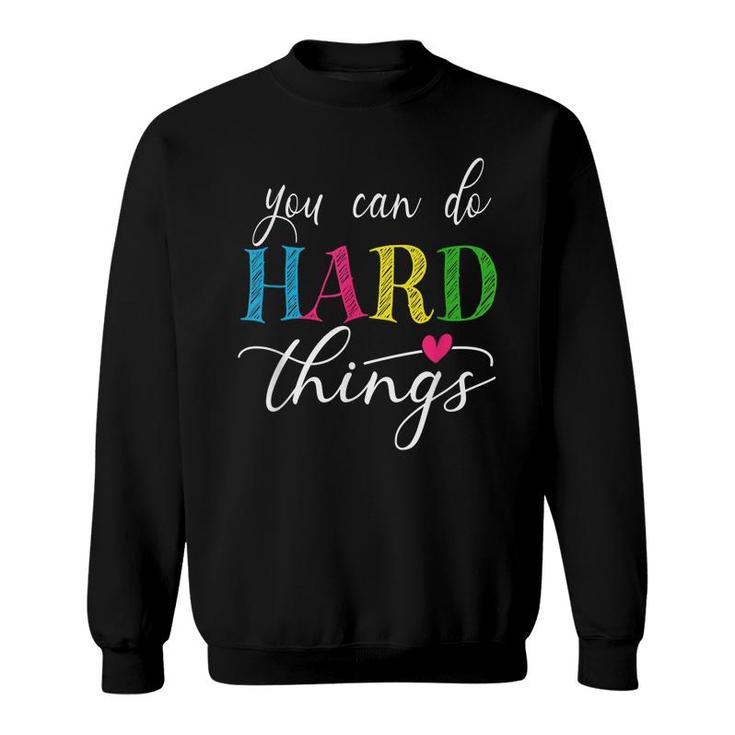 You Can Do Hard Things Test Testing For Teachers Motivation  Sweatshirt