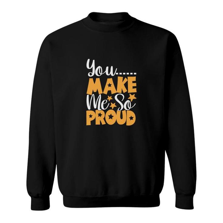 You Make Me So Proud Orange And White Great Graphic Teacher Sweatshirt