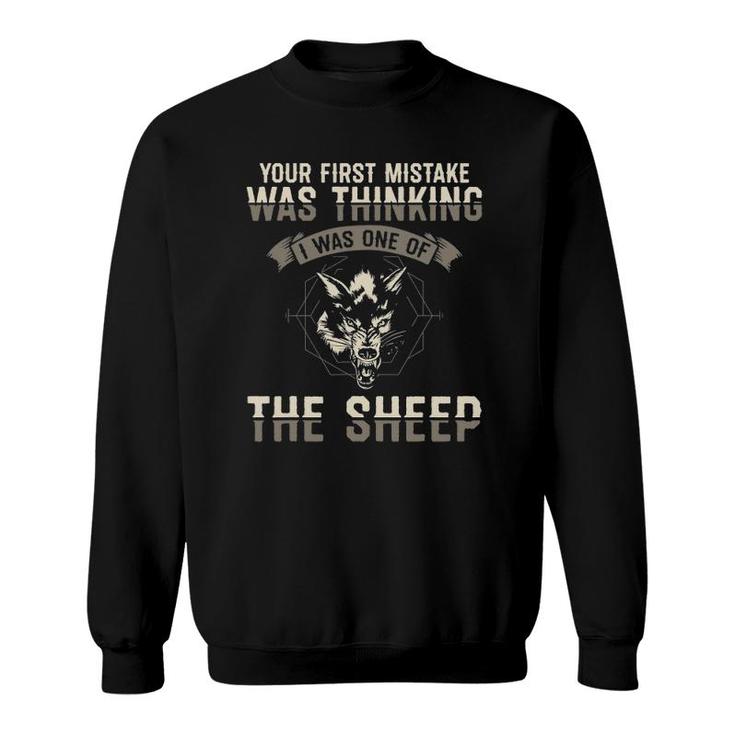 Your First Mistake Was Thinking I Was One Of The Sheep Wolve Sweatshirt
