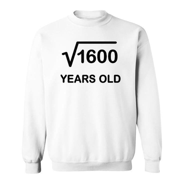 40Th Birthday Square Root Of 1600 Math 40 Years Old Sweatshirt