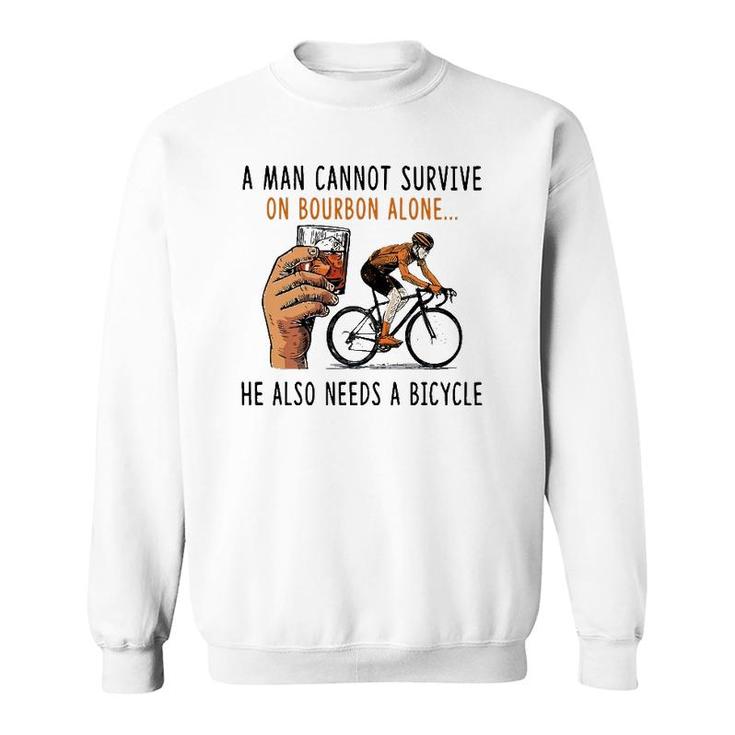 A Man Cannot Survive On Bourbon Alone He Also Needs Bicycle Sweatshirt