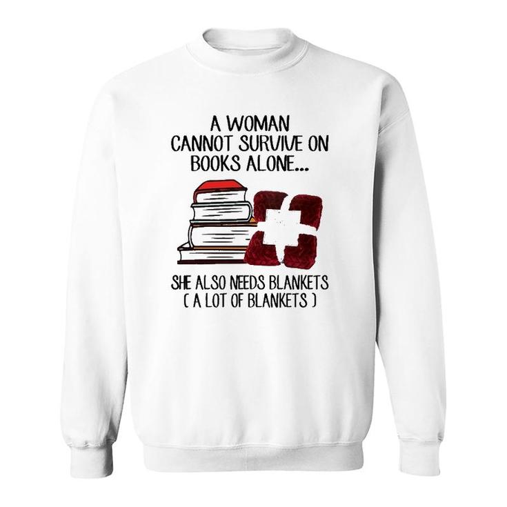 A Woman Cannot Survive On Books Alone She Also Needs Blankets A Lot Of Blankets Sweatshirt