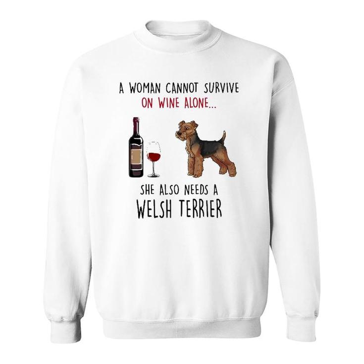 A Woman Cannot Survive On Wine Alone Welsh Terrier Sweatshirt