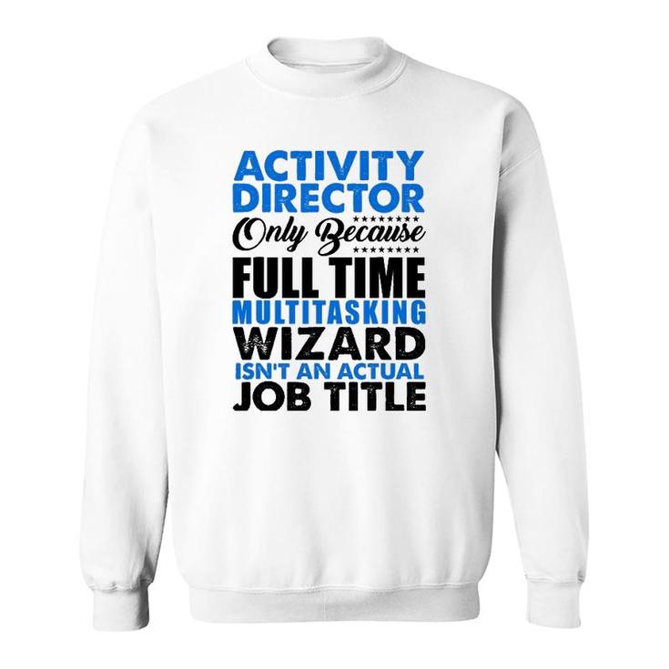 Activity Director Isnt An Actual Job Title Funny Sweatshirt