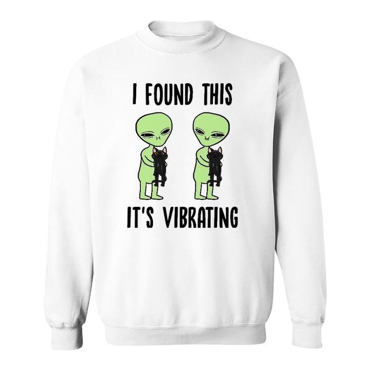 Aliens I Found This Its Vibrating Black Cat Funny Space  Sweatshirt