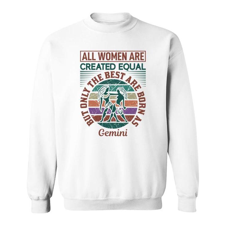 All Women Are Created Equal Cool Quote Gemini Girl Birthday Sweatshirt