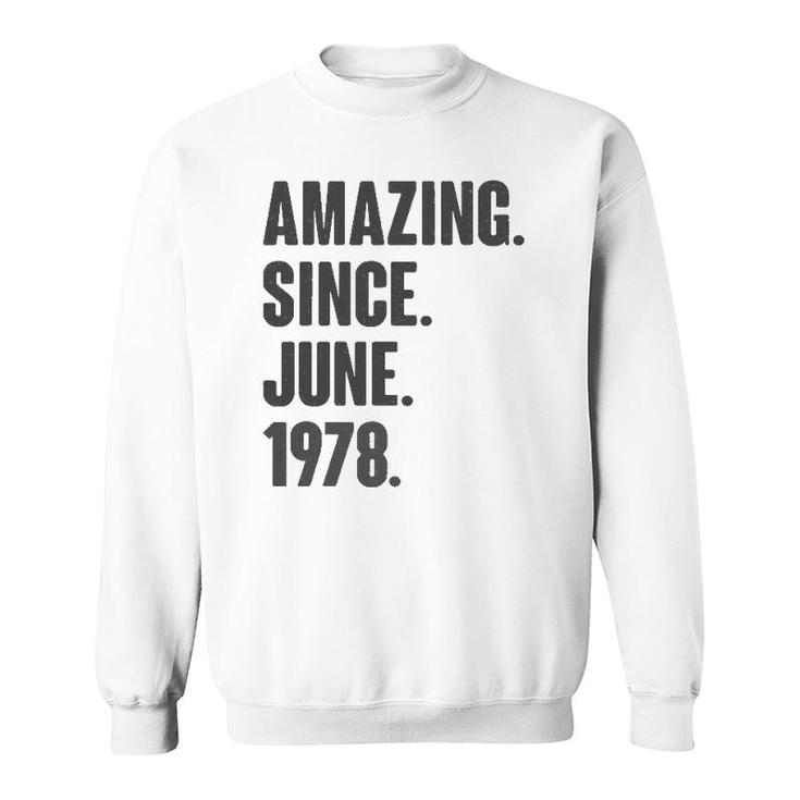 Amazing Since June 1978 Birthday - Gift For 44 Years Old Sweatshirt