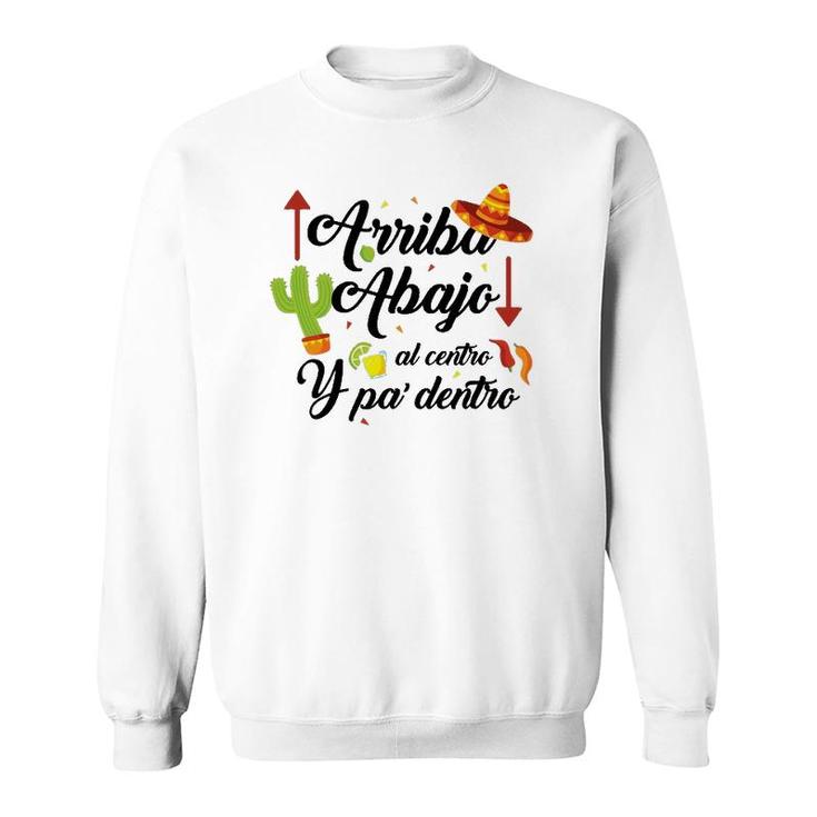 Arriba Abajo Al Centro Y Pa Dentro Funny Cinco De Mayo Sweatshirt