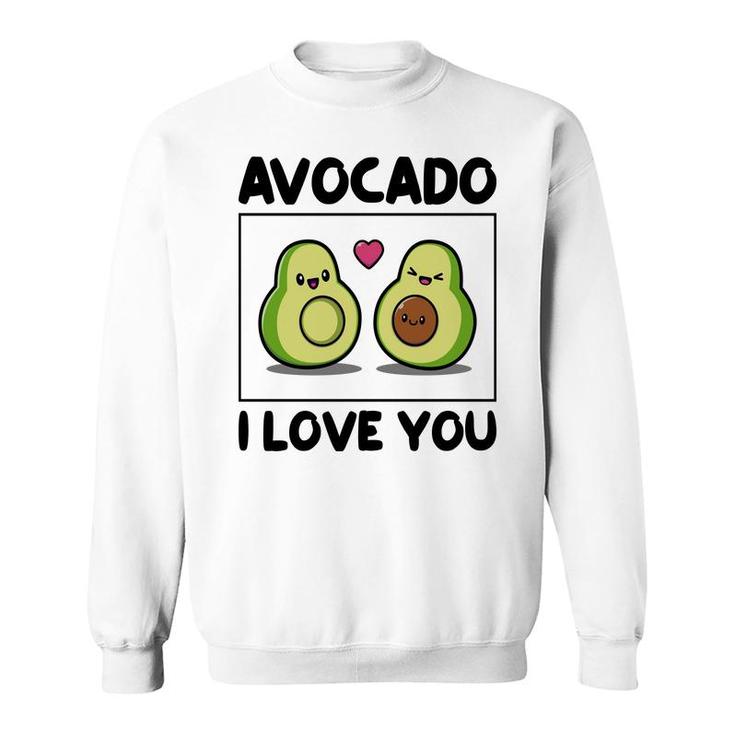 Avocado I Love You So Much Love Funny Avocado Sweatshirt