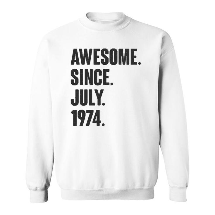 Awesome Since July 1974 Birthday - Gift For 47 Years Old Sweatshirt
